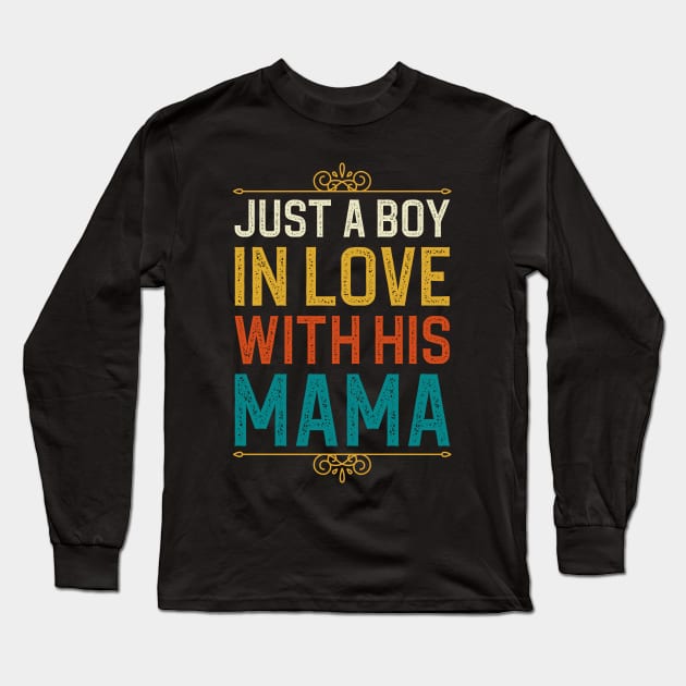 Just A Boy In Love With His Mama Long Sleeve T-Shirt by DragonTees